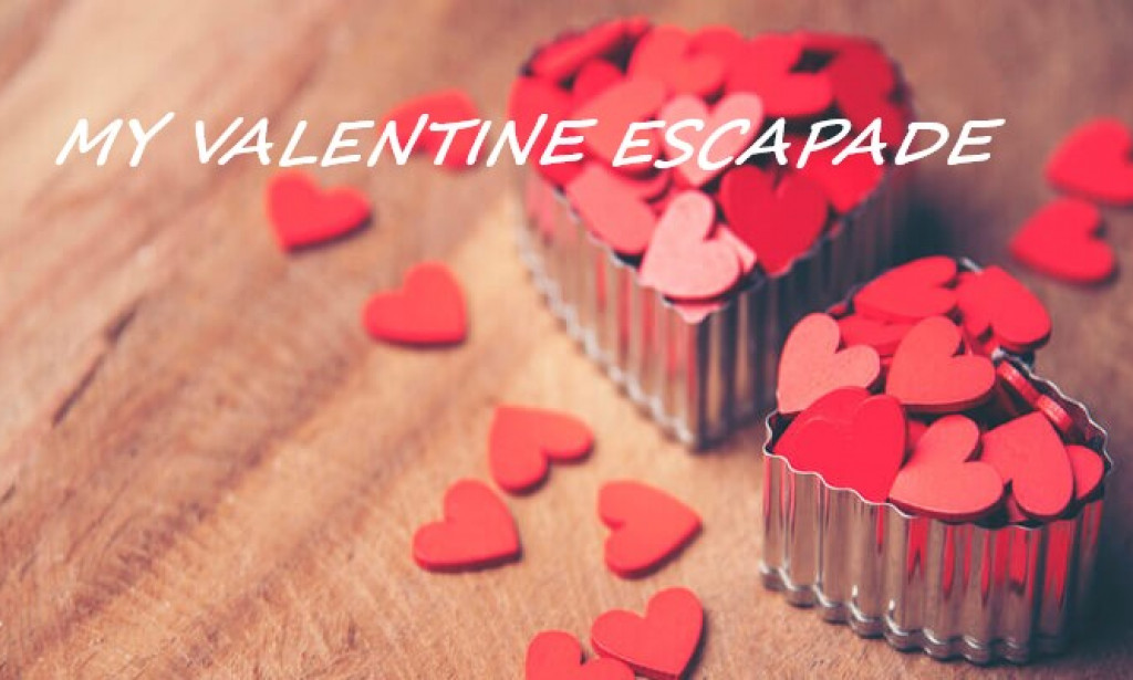 MY VALENTINE ESCAPADE