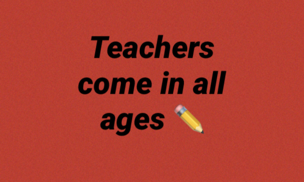 Teachers Come In All Ages
