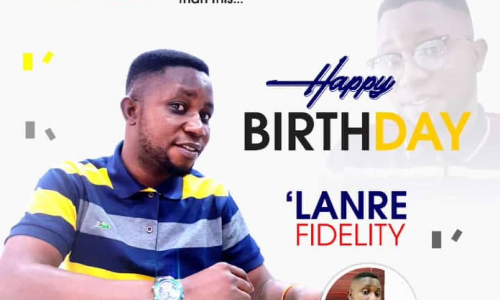 HAPPY BIRTHDAY TO ME!  'LANRE FIDELITY  16/7/2022.