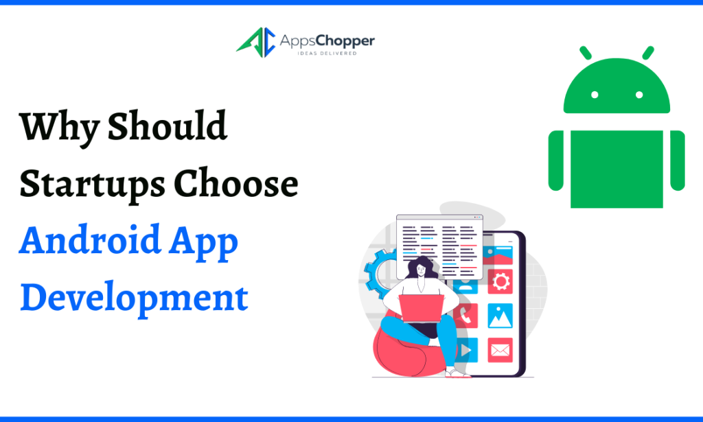 Why Should Startups Choose Android App Development?