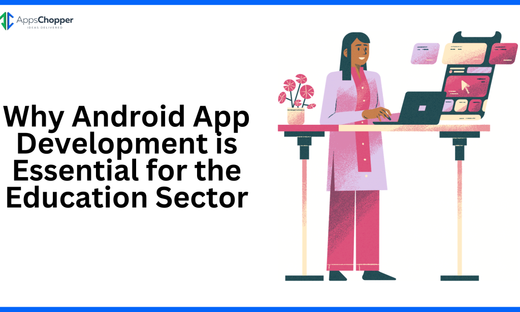 Why Android App Development is Essential for the Education Sector