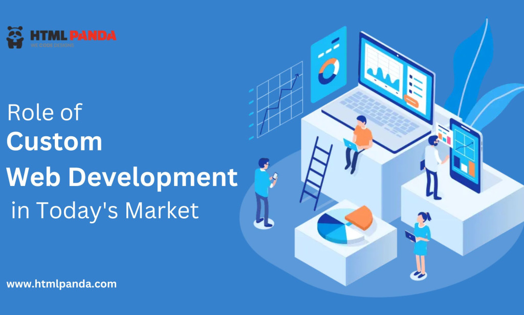 The Role of Custom Web Development in Today's Market.