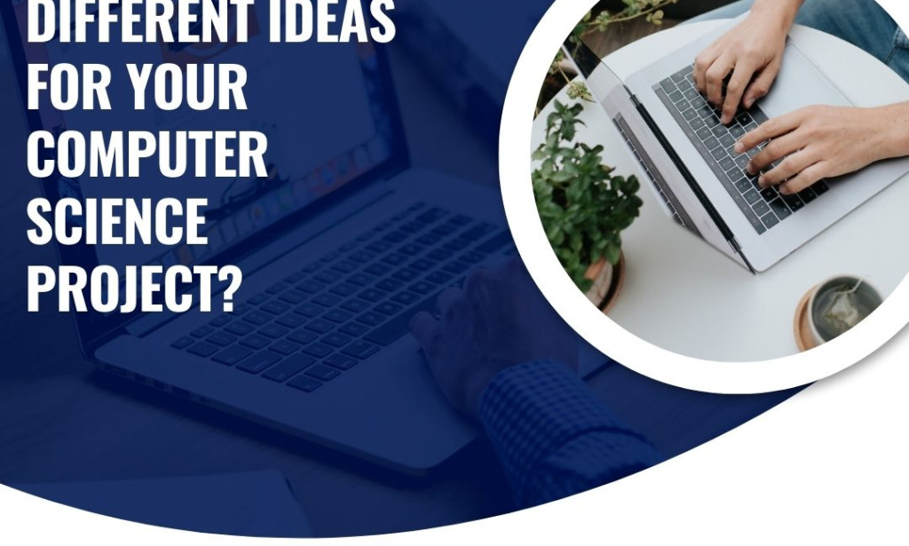 What Can Be Different Ideas For Your Computer Science Project?