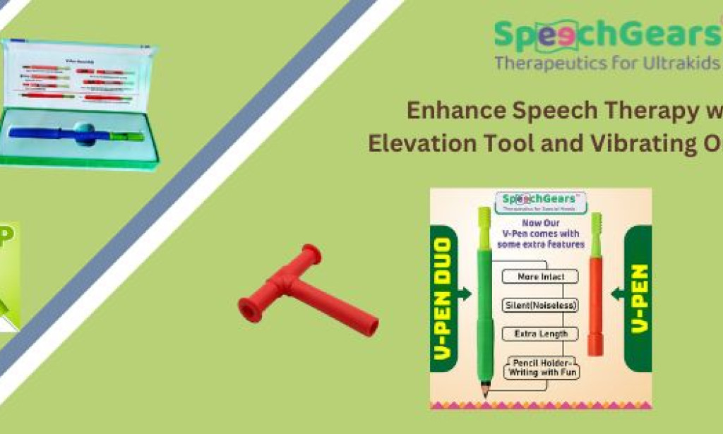 Unlocking the Power of Oral Motor Tools for Speech Therapy: Tongue Elevation Tool and Vibrating Oral Motor Tool