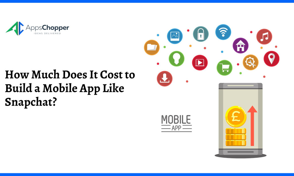 How Much Does It Cost to Build a Mobile App Like Snapchat?