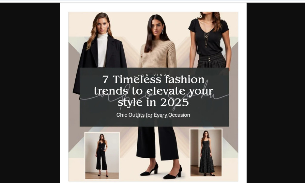 7 Timeless fashion trends to elevate your style in 2025