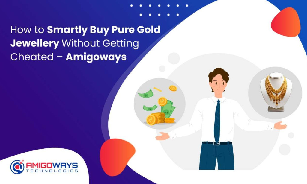 How to Smartly Buy Pure Gold Jewellery Without Getting Cheated - Amigoways