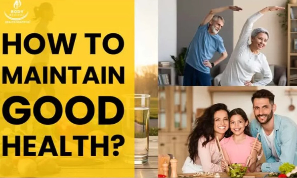 A Complete Guide to Maintaining Good Health