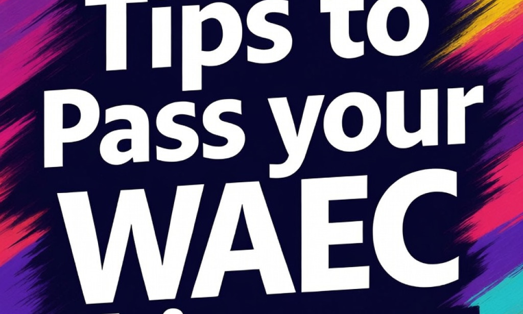How to Pass WAEC Successfully: A Complete Guide for Students