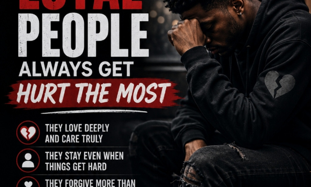 Why Loyal People Always Get Hurt The Most