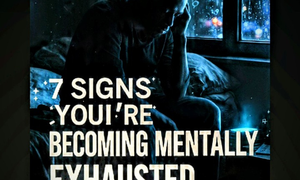 7 Signs You’re Secretly Becoming Mentally Exhausted