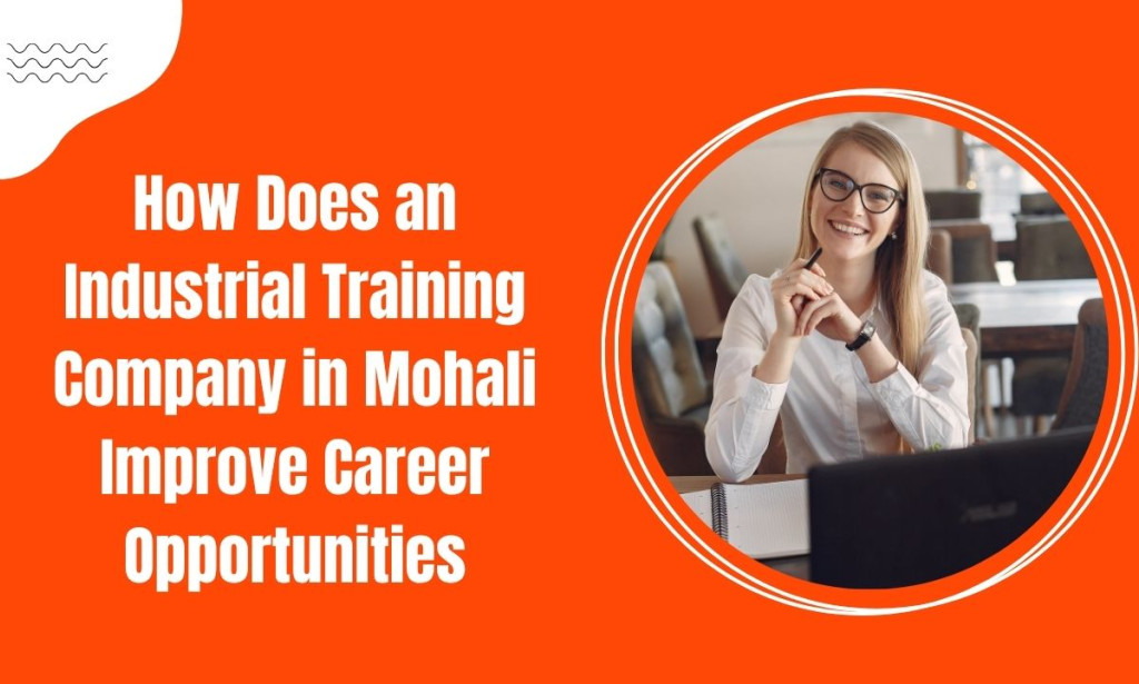 How Does an Industrial Training Company in Mohali Improve Career Opportunities