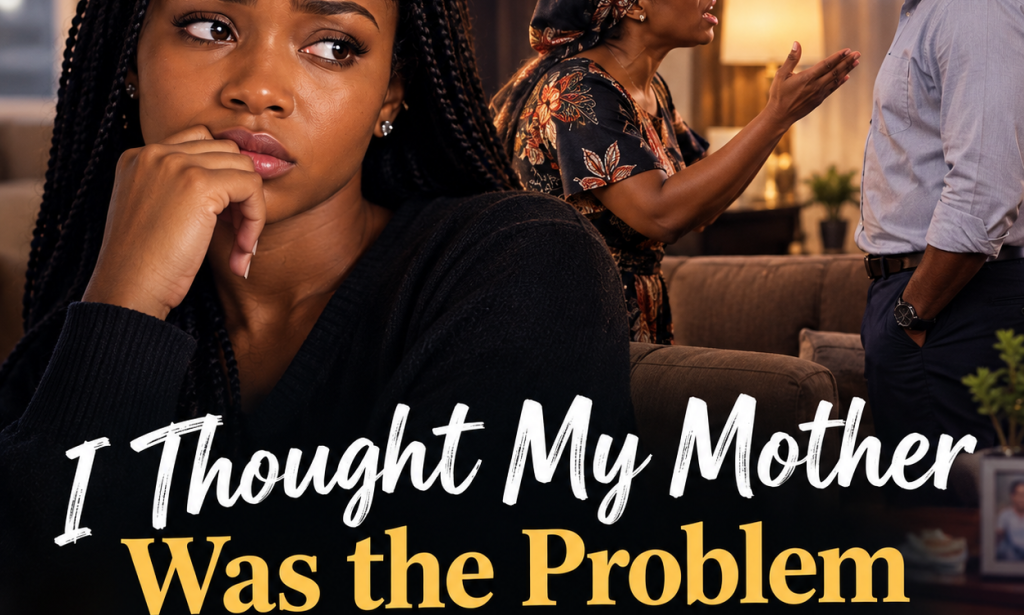 I thought my mother was the problem until I discovered the truth
