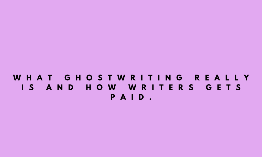 What Ghostwriting Really Means and how writers gets paid